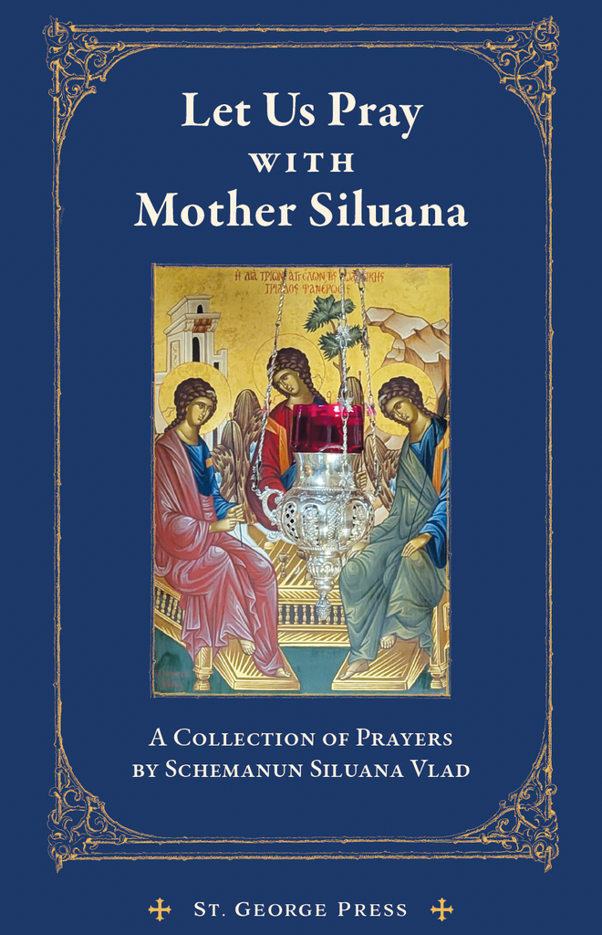 Let Us Pray With Mother Siluana - A Collection of Prayers by Mother Siluana Vlad